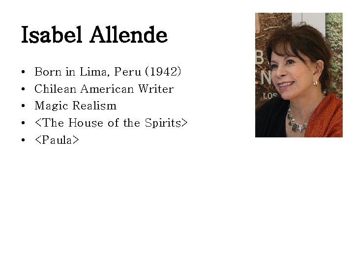 Isabel Allende • • • Born in Lima, Peru (1942) Chilean American Writer Magic