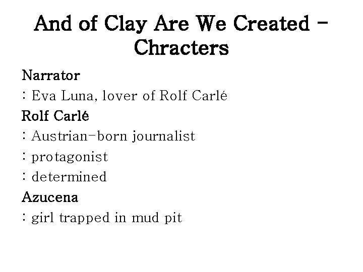 And of Clay Are We Created Chracters Narrator : Eva Luna, lover of Rolf