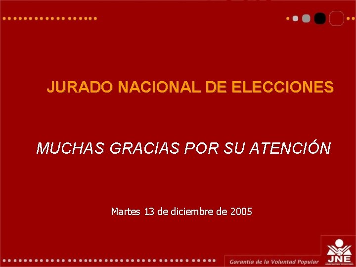 JURADO NACIONAL DE ELECCIONES MUCHAS GRACIAS POR SU ATENCIÓN Martes 13 de diciembre de