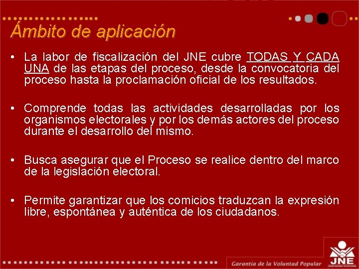 Ámbito de aplicación • La labor de fiscalización del JNE cubre TODAS Y CADA