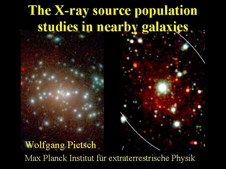 The X-ray source population studies in nearby galaxies Wolfgang Pietsch Max Planck Institut für