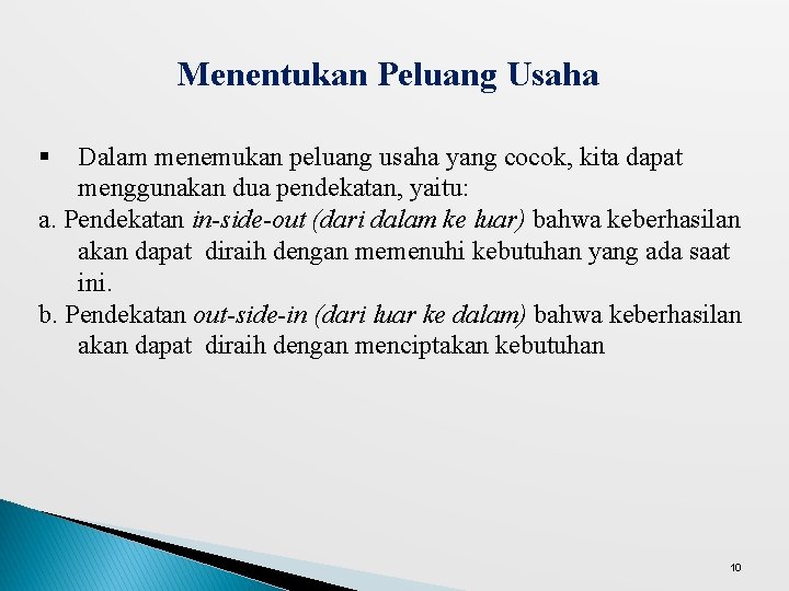 Menentukan Peluang Usaha § Dalam menemukan peluang usaha yang cocok, kita dapat menggunakan dua