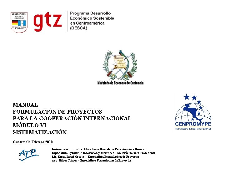 MANUAL FORMULACIÓN DE PROYECTOS PARA LA COOPERACIÓN INTERNACIONAL MÓDULO VI SISTEMATIZACIÓN Guatemala Febrero 2010