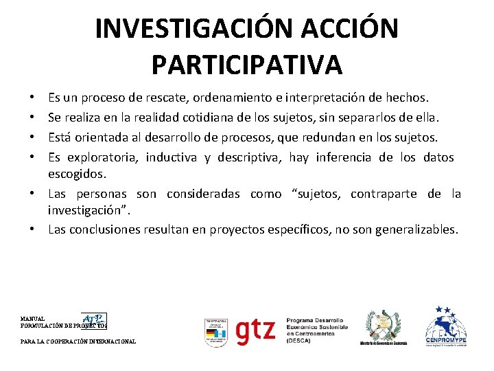 INVESTIGACIÓN ACCIÓN PARTICIPATIVA Es un proceso de rescate, ordenamiento e interpretación de hechos. Se