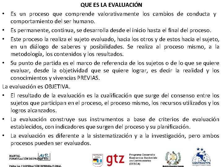 QUE ES LA EVALUACIÓN • Es un proceso que comprende valorativamente los cambios de