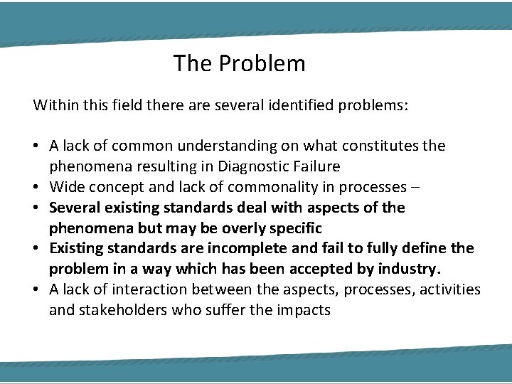 The Problem Within this field there are several identified problems: • A lack of