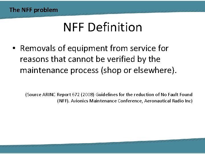 The NFF problem NFF Definition • Removals of equipment from service for reasons that