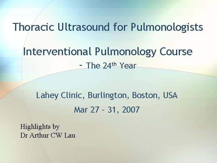 Thoracic Ultrasound for Pulmonologists Interventional Pulmonology Course - The 24 th Year Lahey Clinic,