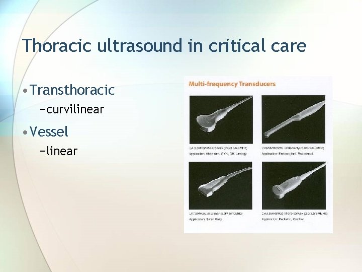 Thoracic ultrasound in critical care • Transthoracic −curvilinear • Vessel −linear 