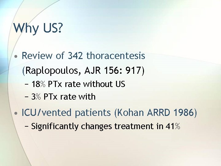 Why US? • Review of 342 thoracentesis (Raplopoulos, AJR 156: 917) − 18% PTx