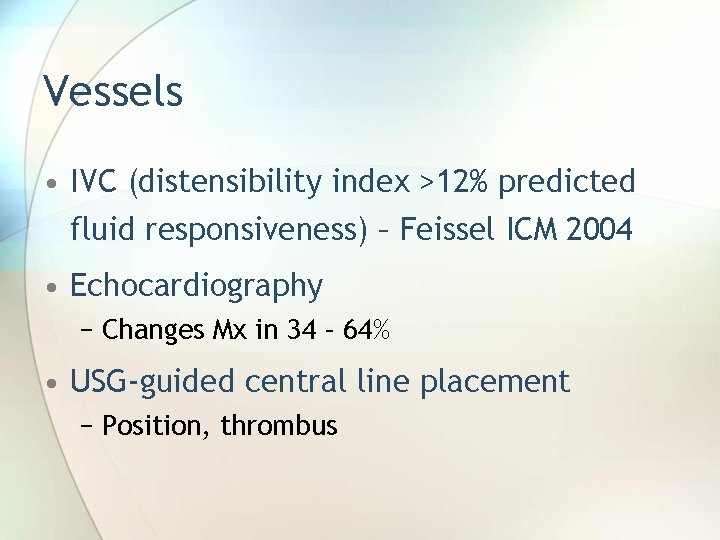 Vessels • IVC (distensibility index >12% predicted fluid responsiveness) – Feissel ICM 2004 •