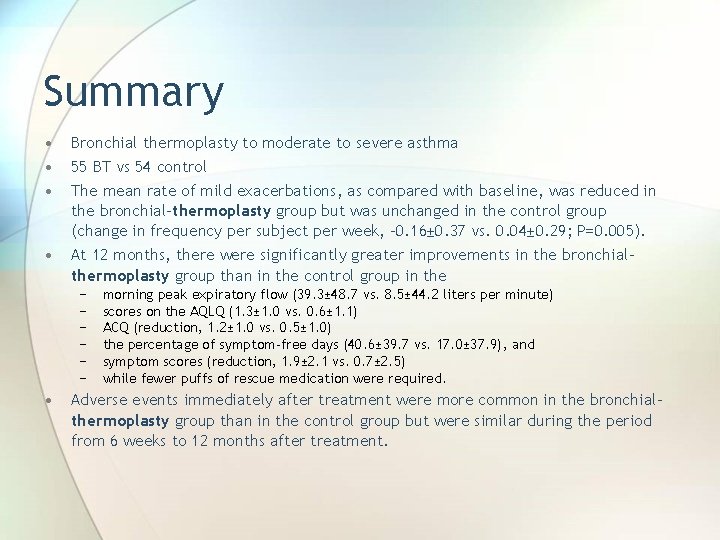 Summary • • Bronchial thermoplasty to moderate to severe asthma 55 BT vs 54