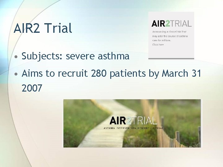 AIR 2 Trial • Subjects: severe asthma • Aims to recruit 280 patients by