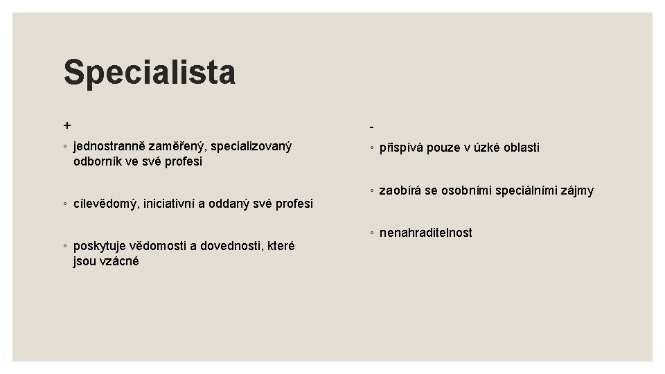 Specialista + - ◦ jednostranně zaměřený, specializovaný odborník ve své profesi ◦ přispívá pouze Specialista + - ◦ jednostranně zaměřený, specializovaný odborník ve své profesi ◦ přispívá pouze