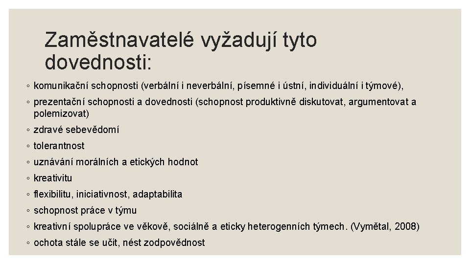 Zaměstnavatelé vyžadují tyto dovednosti: ◦ komunikační schopnosti (verbální i neverbální, písemné i ústní, individuální