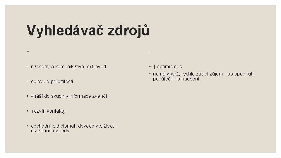 Vyhledávač zdrojů + - ◦ nadšený a komunikativní extrovert ◦ ↑ optimismus ◦ nemá