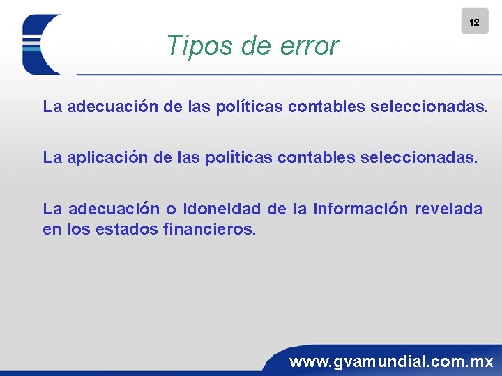 12 Tipos de error La adecuación de las políticas contables seleccionadas. La aplicación de
