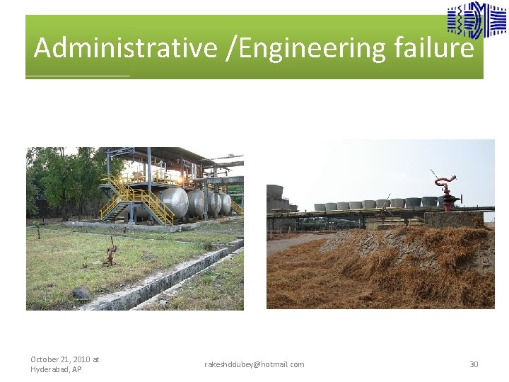 Administrative /Engineering failure October 21, 2010 at Hyderabad, AP rakeshddubey@hotmail. com 30 