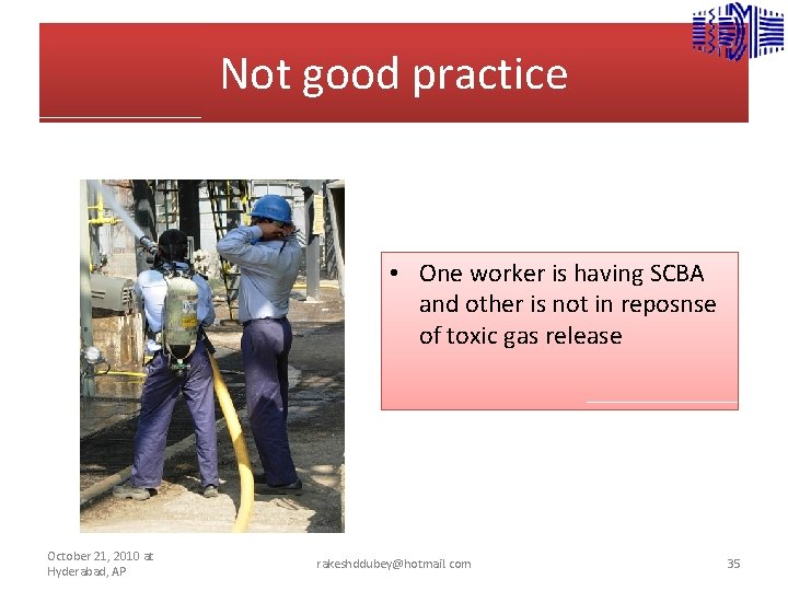 Not good practice • One worker is having SCBA and other is not in
