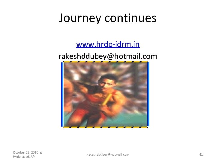 Journey continues www. hrdp-idrm. in rakeshddubey@hotmail. com October 21, 2010 at Hyderabad, AP rakeshddubey@hotmail.