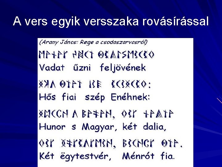 A vers egyik versszaka rovásírással A vers egyik versszaka rovásírással