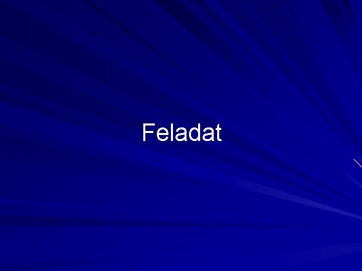 Feladat Feladat