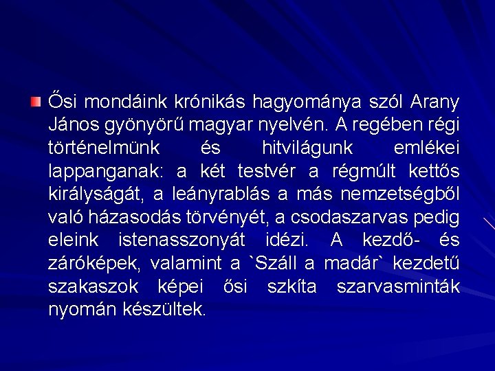 Ősi mondáink krónikás hagyománya szól Arany János gyönyörű magyar nyelvén. A regében régi történelmünk Ősi mondáink krónikás hagyománya szól Arany János gyönyörű magyar nyelvén. A regében régi történelmünk