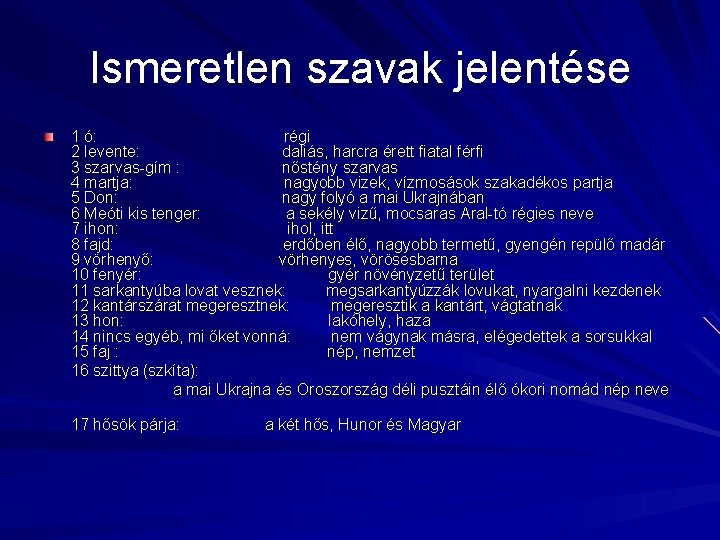 Ismeretlen szavak jelentése 1 ó: régi 2 levente: daliás, harcra érett fiatal férfi 3 Ismeretlen szavak jelentése 1 ó: régi 2 levente: daliás, harcra érett fiatal férfi 3