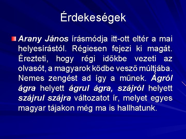 Érdekeségek Arany János írásmódja itt-ott eltér a mai helyesírástól. Régiesen fejezi ki magát. Érezteti, Érdekeségek Arany János írásmódja itt-ott eltér a mai helyesírástól. Régiesen fejezi ki magát. Érezteti,