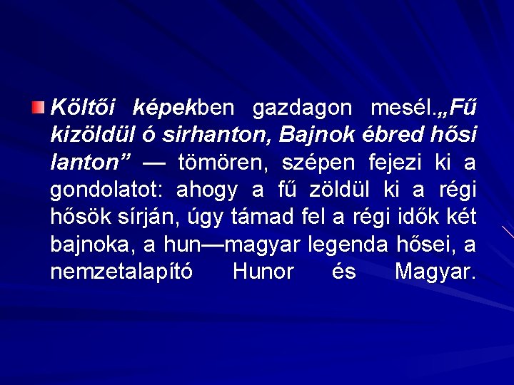 Költői képekben gazdagon mesél. „Fű kizöldül ó sirhanton, Bajnok ébred hősi lanton” — tömören, Költői képekben gazdagon mesél. „Fű kizöldül ó sirhanton, Bajnok ébred hősi lanton” — tömören,