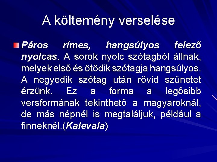 A költemény verselése Páros rímes, hangsúlyos felező nyolcas. A sorok nyolc szótagból állnak, melyek A költemény verselése Páros rímes, hangsúlyos felező nyolcas. A sorok nyolc szótagból állnak, melyek
