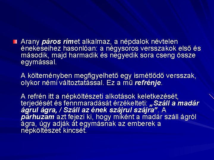 Arany páros rímet alkalmaz, a népdalok névtelen énekeseihez hasonlóan: a négysoros versszakok első és Arany páros rímet alkalmaz, a népdalok névtelen énekeseihez hasonlóan: a négysoros versszakok első és