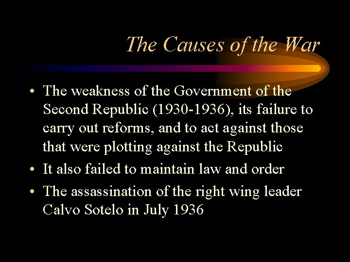 The Causes of the War • The weakness of the Government of the Second