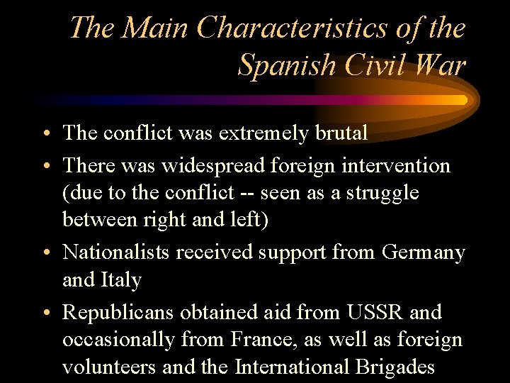 The Main Characteristics of the Spanish Civil War • The conflict was extremely brutal