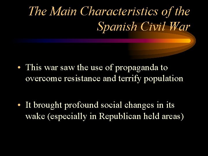 The Main Characteristics of the Spanish Civil War • This war saw the use