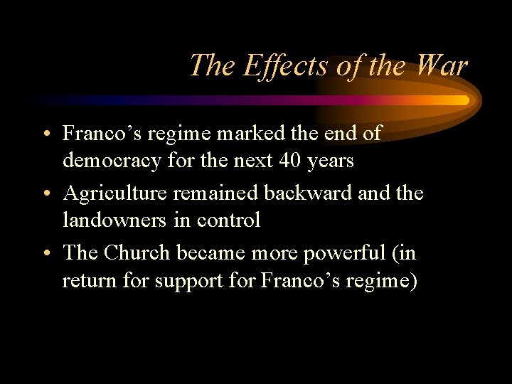 The Effects of the War • Franco’s regime marked the end of democracy for