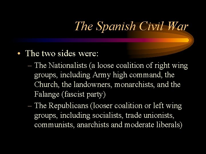 The Spanish Civil War • The two sides were: – The Nationalists (a loose