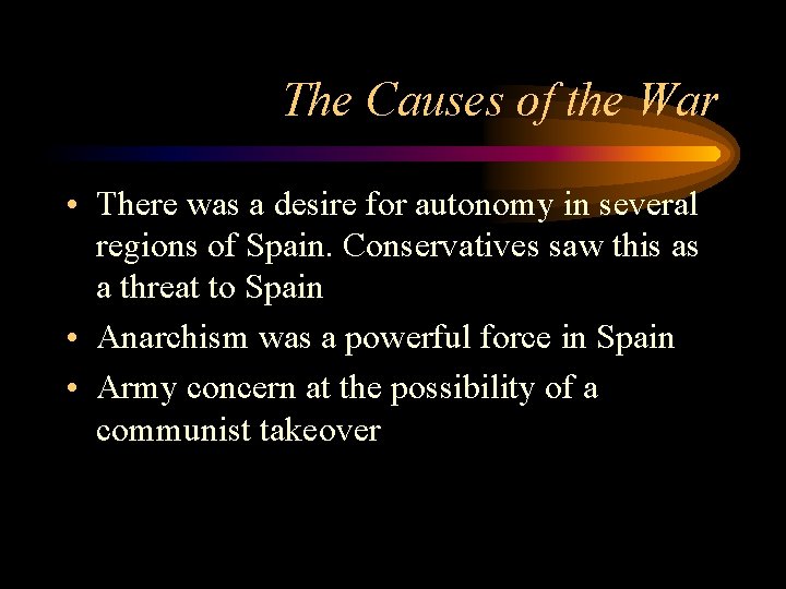 The Causes of the War • There was a desire for autonomy in several