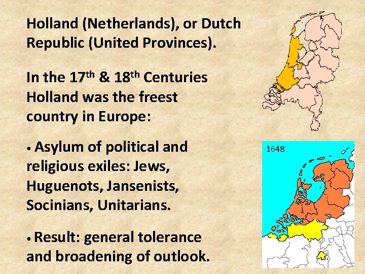 Holland (Netherlands), or Dutch Republic (United Provinces). In the 17 th & 18 th