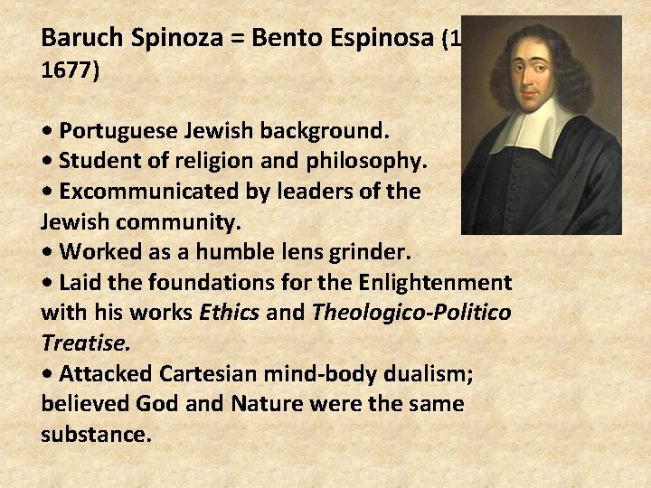 Baruch Spinoza = Bento Espinosa (16321677) • Portuguese Jewish background. • Student of religion