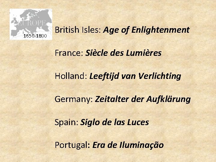 1650 -1800 British Isles: Age of Enlightenment France: Siècle des Lumières Holland: Leeftijd van