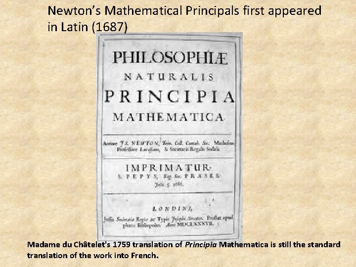Newton’s Mathematical Principals first appeared in Latin (1687) Madame du Châtelet's 1759 translation of