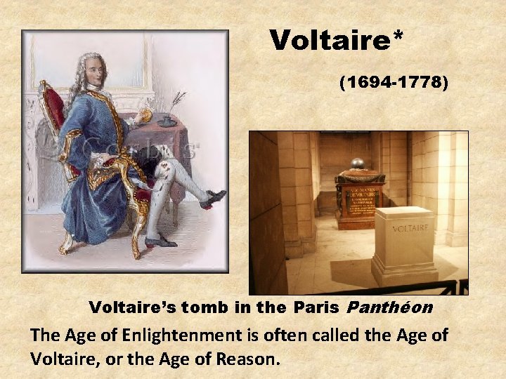 Voltaire* (1694 -1778) Voltaire’s tomb in the Paris Panthéon The Age of Enlightenment is