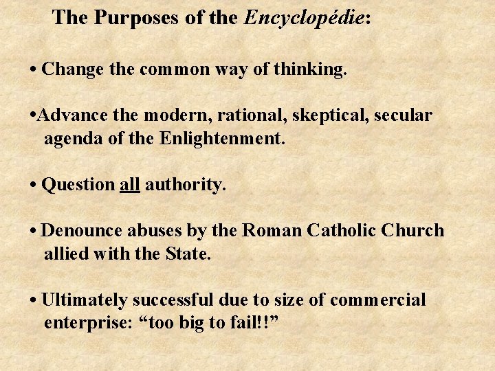 The Purposes of the Encyclopédie: • Change the common way of thinking. • Advance