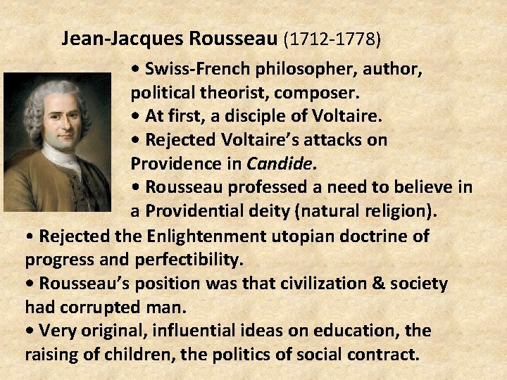 Jean-Jacques Rousseau (1712 -1778) • Swiss-French philosopher, author, political theorist, composer. • At first,