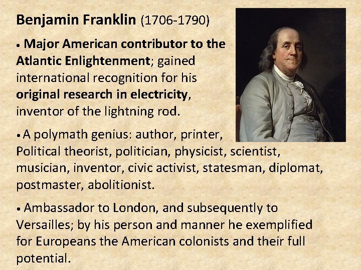 Benjamin Franklin (1706 -1790) • Major American contributor to the Atlantic Enlightenment; gained international