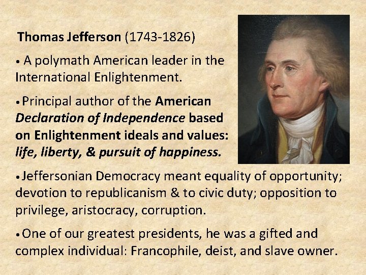  Thomas Jefferson (1743 -1826) A polymath American leader in the International Enlightenment. •