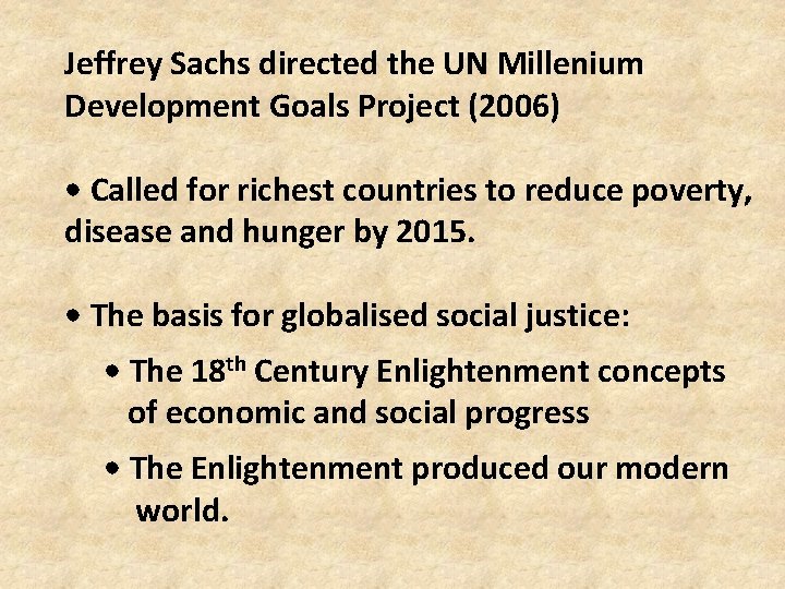 Jeffrey Sachs directed the UN Millenium Development Goals Project (2006) • Called for richest