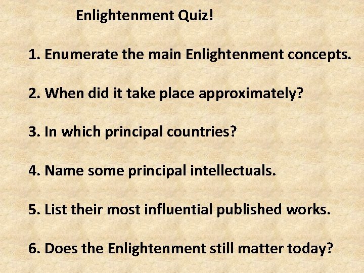 Enlightenment Quiz! 1. Enumerate the main Enlightenment concepts. 2. When did it take