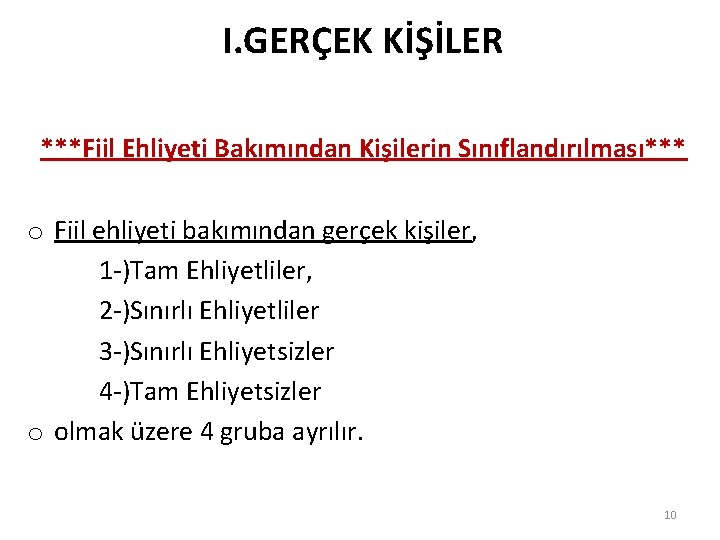 I. GERÇEK KİŞİLER ***Fiil Ehliyeti Bakımından Kişilerin Sınıflandırılması*** o Fiil ehliyeti bakımından gerçek kişiler,